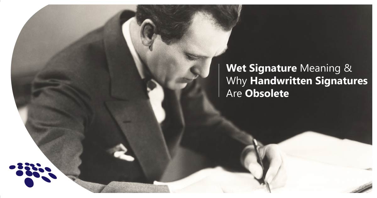 wet-signature-meaning-why-handwritten-signatures-are-obsolete